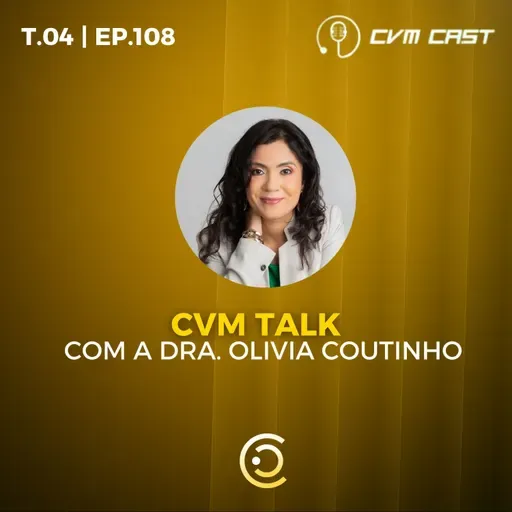 T4 #108 - CVM TALK com a Dra. Olivia Coutinho