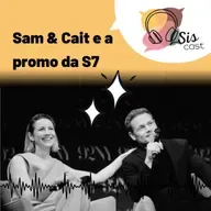 #74 - Sam e Cait e a promo da sétima temporada! 