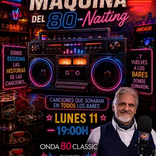 "La Maquina del 80Naiting" Programa 11 de Mayo