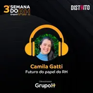 Semana do RH 3ª edição: Futuro do papel do RH, com Camila Gatti Raulino, People & Management do Distrito.