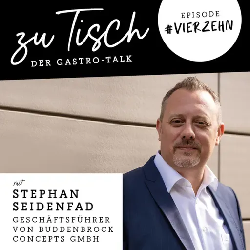 #14 "Zu Tisch" - Der Gastro Talk I Stephan Seindefad - Geschäftsführer von Buddenbrock Concepts GmbH