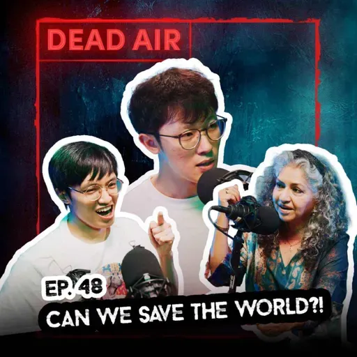 Cheng Chai Hong, Jun Vinh Teoh, and Daisy Irani Can Save the World!!! - DEAD AIR
