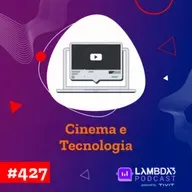 #427 - Cinema e tecnologia