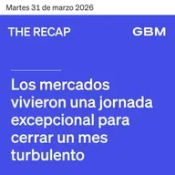 THE RECAP 31-03-26 | Los mercados vivieron una jornada excepcional para cerrar un mes turbulento.