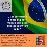 Mídia ao Ponto #72 O 7 de setembro e o abuso de poder: manda quem pode e obedece quem tem juizo?