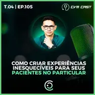T4 #105 - Como criar experiências inesquecíveis para seus pacientes no particular