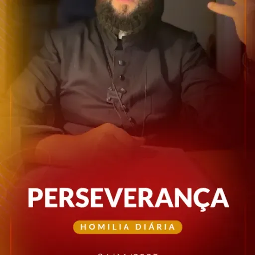 Homilia Diária - Perseverança | 2025.11.26