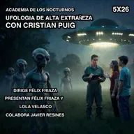 5X26 - Ufología de Alta Extrañeza con Cristian Puig