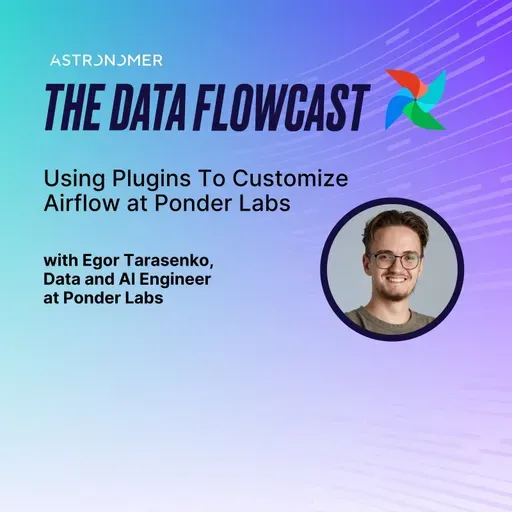 Using Plugins To Customize Airflow at Ponder Labs with Egor Tarasenko