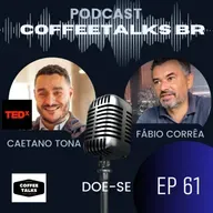 Coffeetalks - EP 65 | CAETANO TONA em: Doe-se