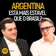 #306 ARGENTINA É O BRASIL NO COMEÇO DO PLANO REAL: QUAL O RECADO PARA O MUNDO?