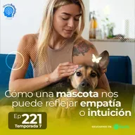 221.- Cómo una mascota nos puede reflejar empatía o intuición