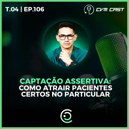 T4 #106 - Captação assertiva: Como atrair pacientes certos no particular