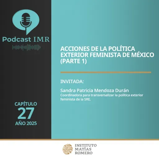 Podcast IMR - Acciones de la Política Exterior Feminista de México (Parte 1)