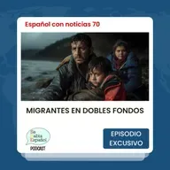Español con noticias 70: Migrantes en dobles fondos - Episodio exclusivo para mecenas