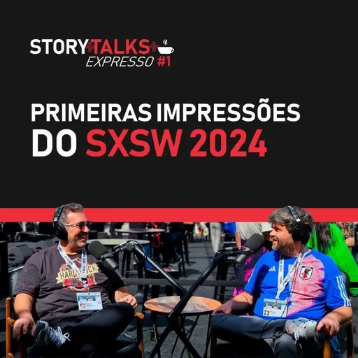 Primeiras impressões do SXSW 2024 - StoryTalks Café Expresso #1