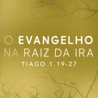 Pedro Henrique -  O EVANGELHO NA RAIZ DA IRA (Tiago 1: 19 - 27)