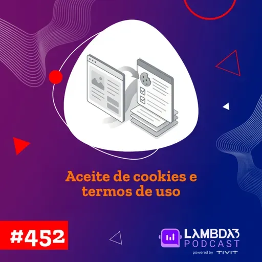 Lambda3 Podcast 452 - Aceite de cookies e termos de uso