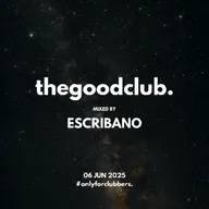 The Good Club #59 - Escribano [06 06 25]