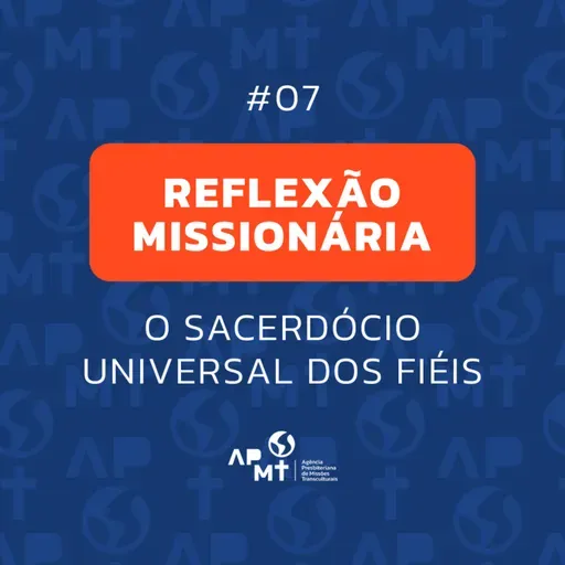O Sacerdócio Universal dos Fiéis - Reflexão Missionária #07