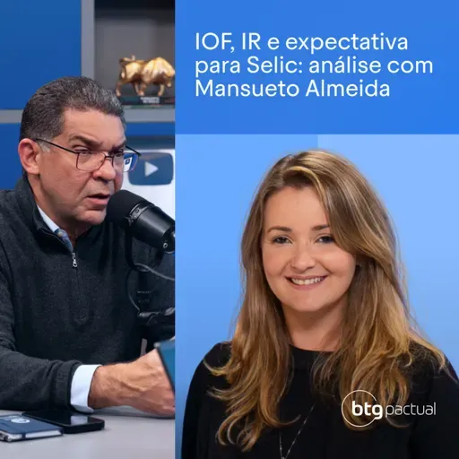 #201: IOF, IR e expectativa para Selic: análise com Mansueto Almeida