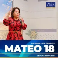 Mateo 18 – Hna. María Luisa Piraquive – 23 marzo 2025 – IDMJI