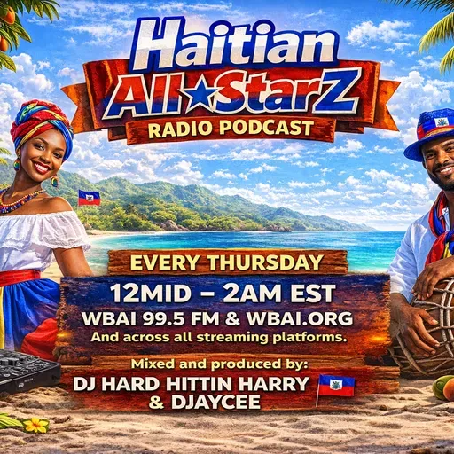 Episode 301:  HAITIAN ALL-STARZ RADIO - WBAI 99.5 FM - EPISODE #301 - HARD HITTIN HARRY & DJayCee