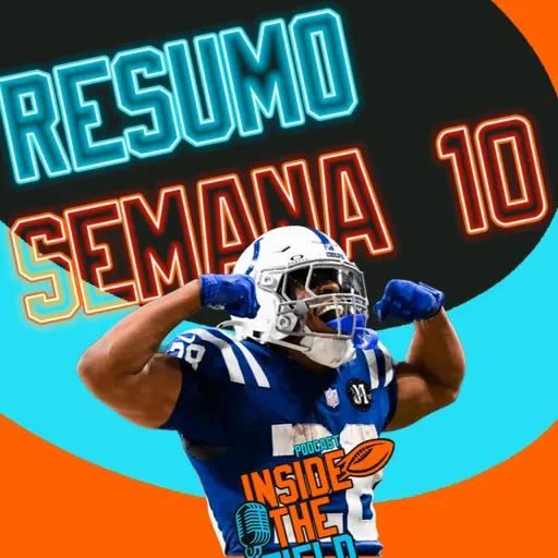 Inside The Field - 93 - Resumo Semana 10