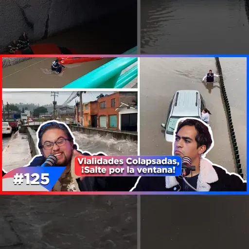 EP 125 - ¡Lluvias Devastadoras y Coladeras Tapadas!