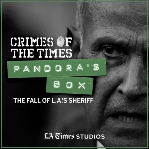 Introducing: Pandora’s Box: The Fall of L.A.’s Sheriff