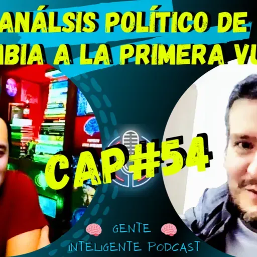 Gente Inteligente Podcast Cap54: 🇨🇴 Análisis político de Colombia frente a la primera vuelta de las elecciones.