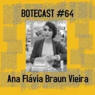 Botecast #64 Ana Flávia Braun Vieira