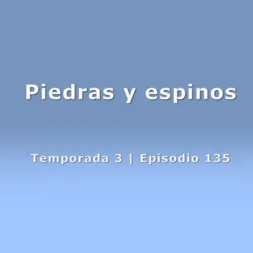 Piedras y espinos - Temp. 3 (N° 135)