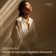 Oração de Cura para Equilíbrio Ancestral (Introdução)