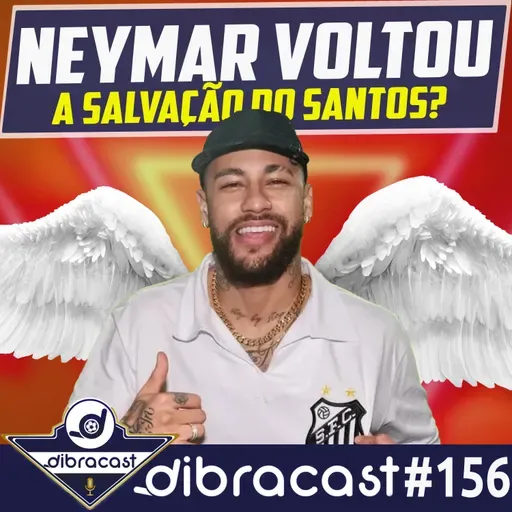 #156 - Neymar Voltou!! Será a salvação do Santos?