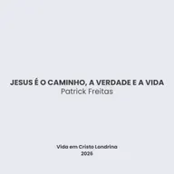 Jesus é o caminho, a verdade e a vida - Patrick Freitas