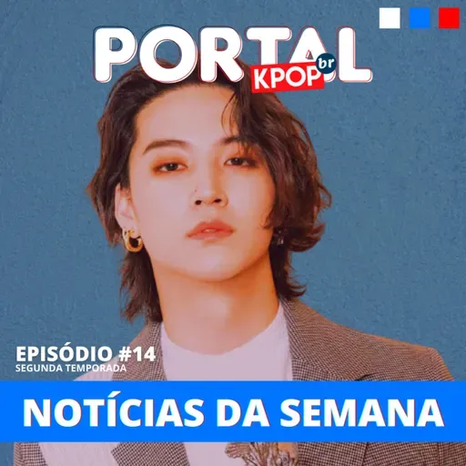 #14 | Quer ser idol? Escute esse podcast para saber como! Além disso tem polêmica envolvendo Jay B do GOT7