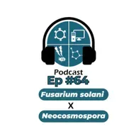 Episódio #64 - Fusarium solani x Neocosmospora