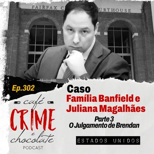 302 - Família Banfield e a Au Pair Brasileira Juliana Magalhães - Parte 3 - O Julgamento de Brendan Banfield | EUA