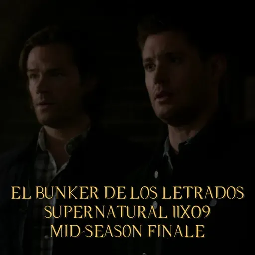 "O Brother, Where Art Thou?" Supernatural 11x09/ El Búnker De Los Letrados #237