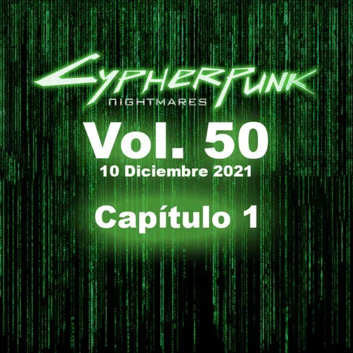 Vol. 50, 10 Dic. 2021, Capítulo 1: “Cypherpunk Citadel: The Beginnings”
