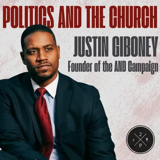 Politics and the Church with Justin Giboney (Founder of The AND Campaign)