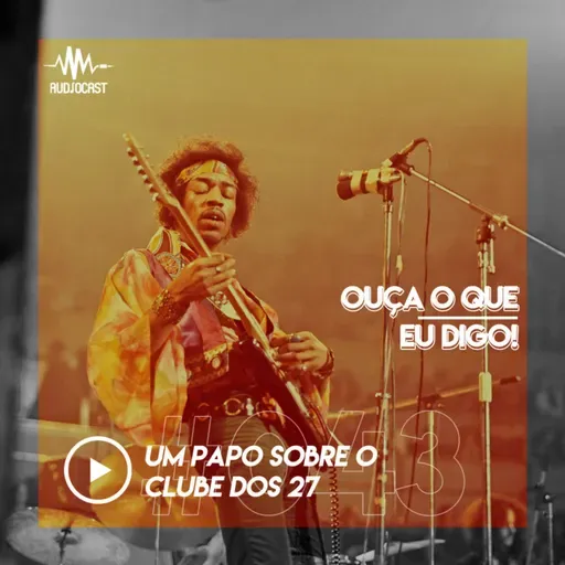 OUÇA O QUE EU DIGO #043: um papo sobre o clube dos 27