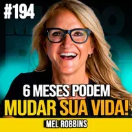 MEL ROBBINS | O QUE VOCÊ VAI FAZER ACONTECER NOS PRÓXIMOS 6 MESES? | MUNDOMENTAL #194