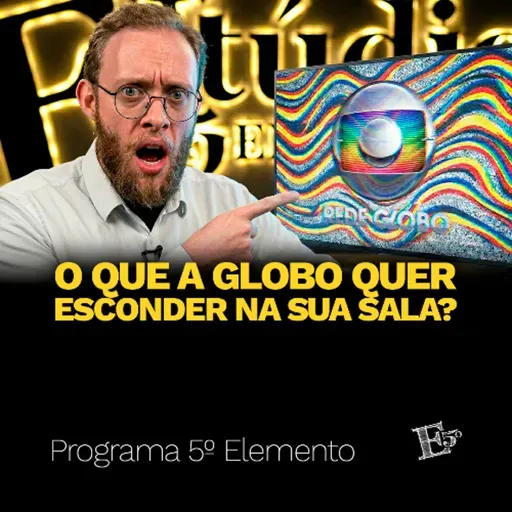 O Que a GLOBO Quer Esconder na SUA SALA? | PROGRAMA 5º ELEMENTO