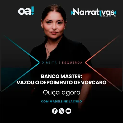 Banco Master: vazou o depoimento de Vorcaro | Narrativas #554 Madeleine Lacsko