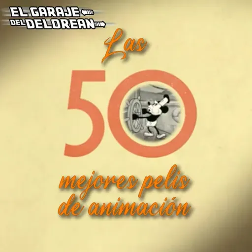 El Garaje del DeLorean 09x10: Especial 50 MEJORES PELÍCULAS DE ANIMACIÓN (Ranking DeLorean)
