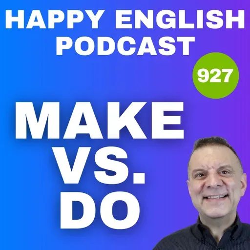 927 - How to Use ‘Make’ and ‘Do’ in English - What’s the Difference?”