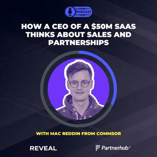 What the young CEO of a $50M startup thinks about sales and partnerships w/ Mac Reddin of Commsor