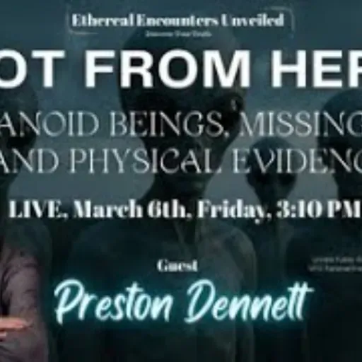 Ethereal Encounters-Humanoid Beings_ Missing Time_Physical Evidence with Preston Dennett